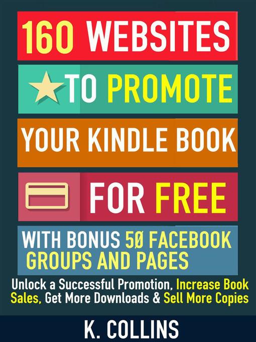Cover image for 160 Websites to Promote your Book for Free with Bonus 50 Facebook Groups and Pages Unlock a Successful Promotion, Increase Book Sales, Get More Downloads and Sell More Copies